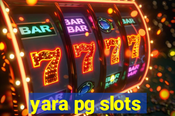 yara pg slots